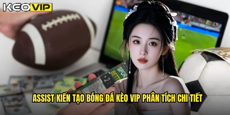 Assist Kiến Tạo Bóng Đá - Kèo Vip Đánh Giá Vai Trò Của Playmaker 1 Assist kiến tạo bóng đá Kèo vip phân tích chi tiết
