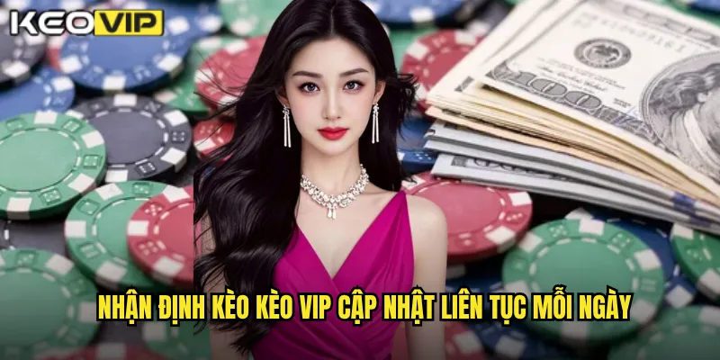 Nhận định kèo Kèo vip cập nhật liên tục mỗi ngày