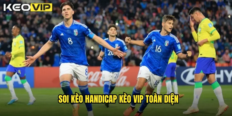 Soi kèo Handicap Kèo Vip toàn diện
