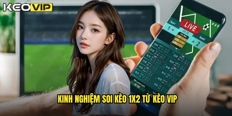 Kinh nghiệm soi kèo 1X2 từ Kèo Vip