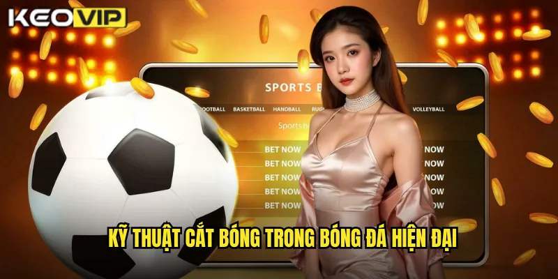 Kỹ thuật cắt bóng trong bóng đá hiện đại